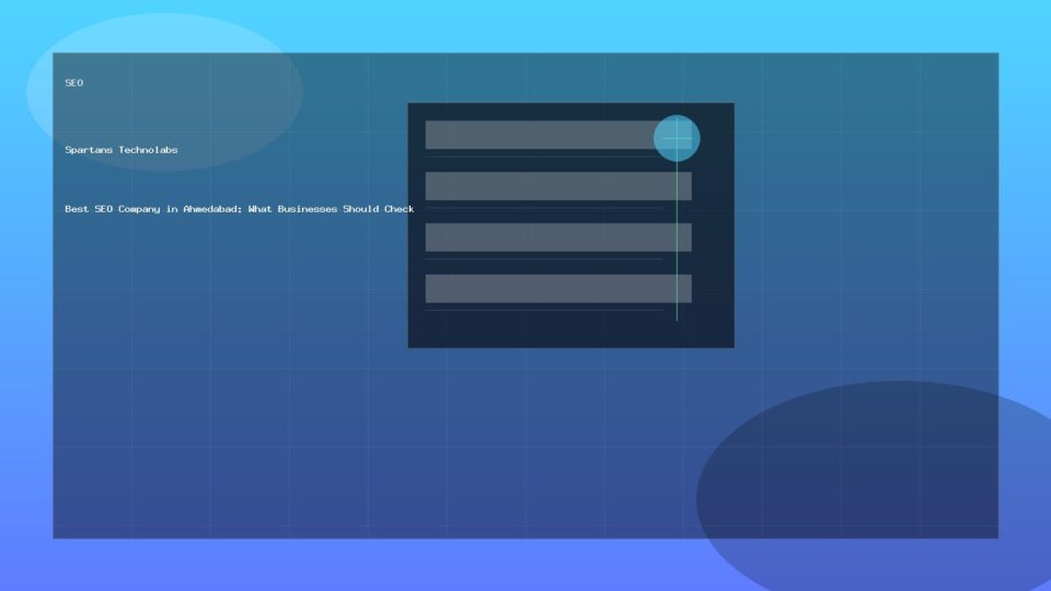 Best SEO Company in Ahmedabad: What Businesses Should Check - SEO guide by Spartans Technolabs