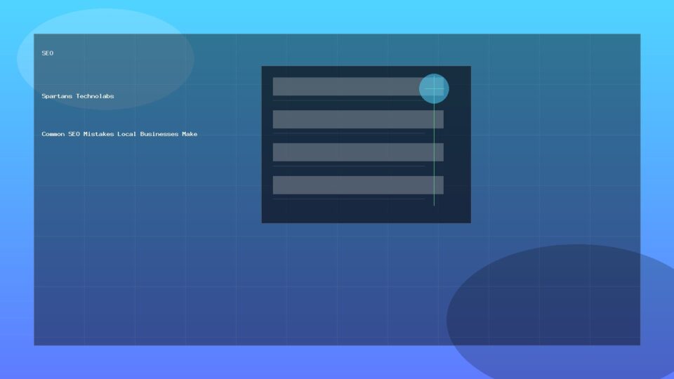 Common SEO Mistakes Local Businesses Make - SEO guide by Spartans Technolabs