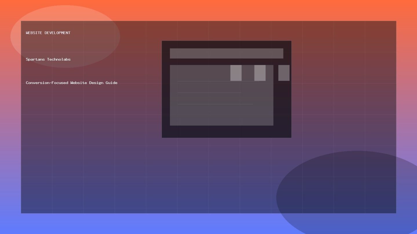 Conversion-Focused Website Design Guide - Website Development guide by Spartans Technolabs