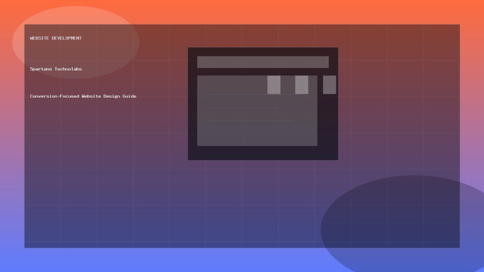 Conversion-Focused Website Design Guide - Website Development guide by Spartans Technolabs