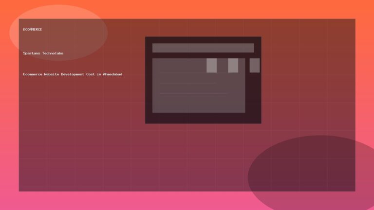Ecommerce Website Development Cost in Ahmedabad - Ecommerce guide by Spartans Technolabs