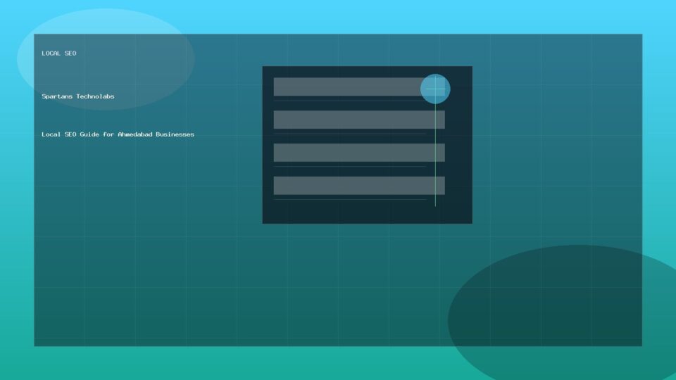 Local SEO Guide for Ahmedabad Businesses - Local SEO guide by Spartans Technolabs